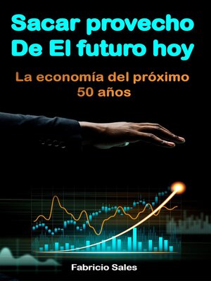 cover image of Sacar provecho del futuro hoy